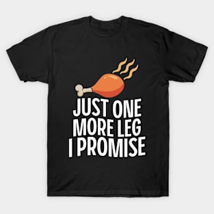 Funny Thanksgiving Just One More Turkey Leg I Promise T-Shirt